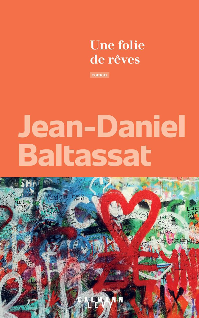 Une folie de rêves - Jean-Daniel Baltassat - CALMANN-LEVY