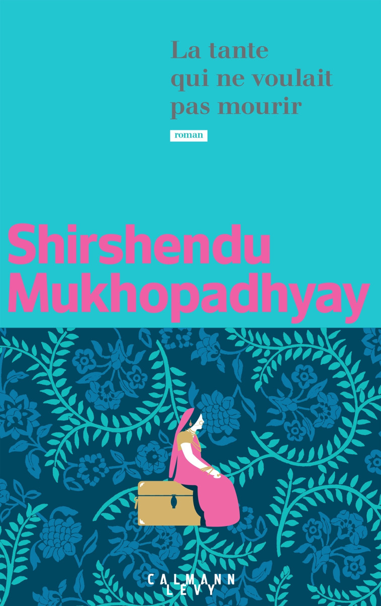 La tante qui ne voulait pas mourir - Shirshendu Mukhopadhyay - CALMANN-LEVY