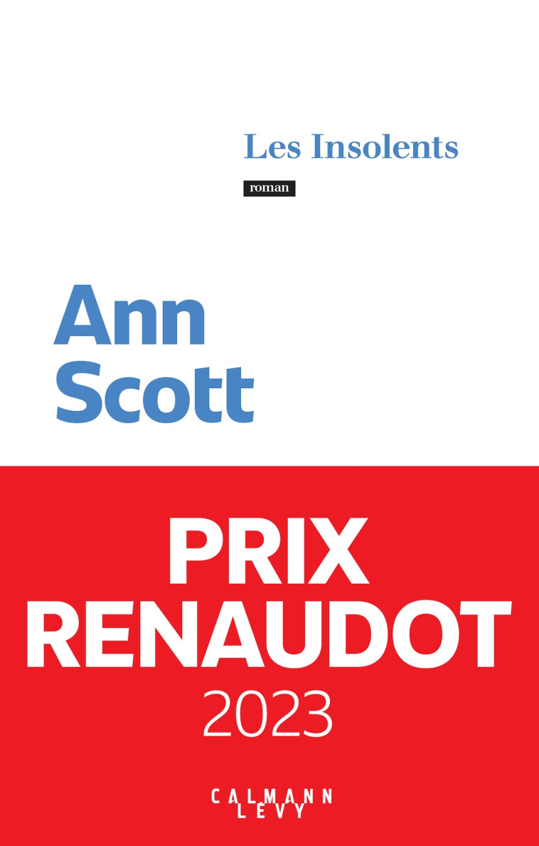 Les Insolents - Prix Renaudot 2023 - Ann Scott - CALMANN-LEVY