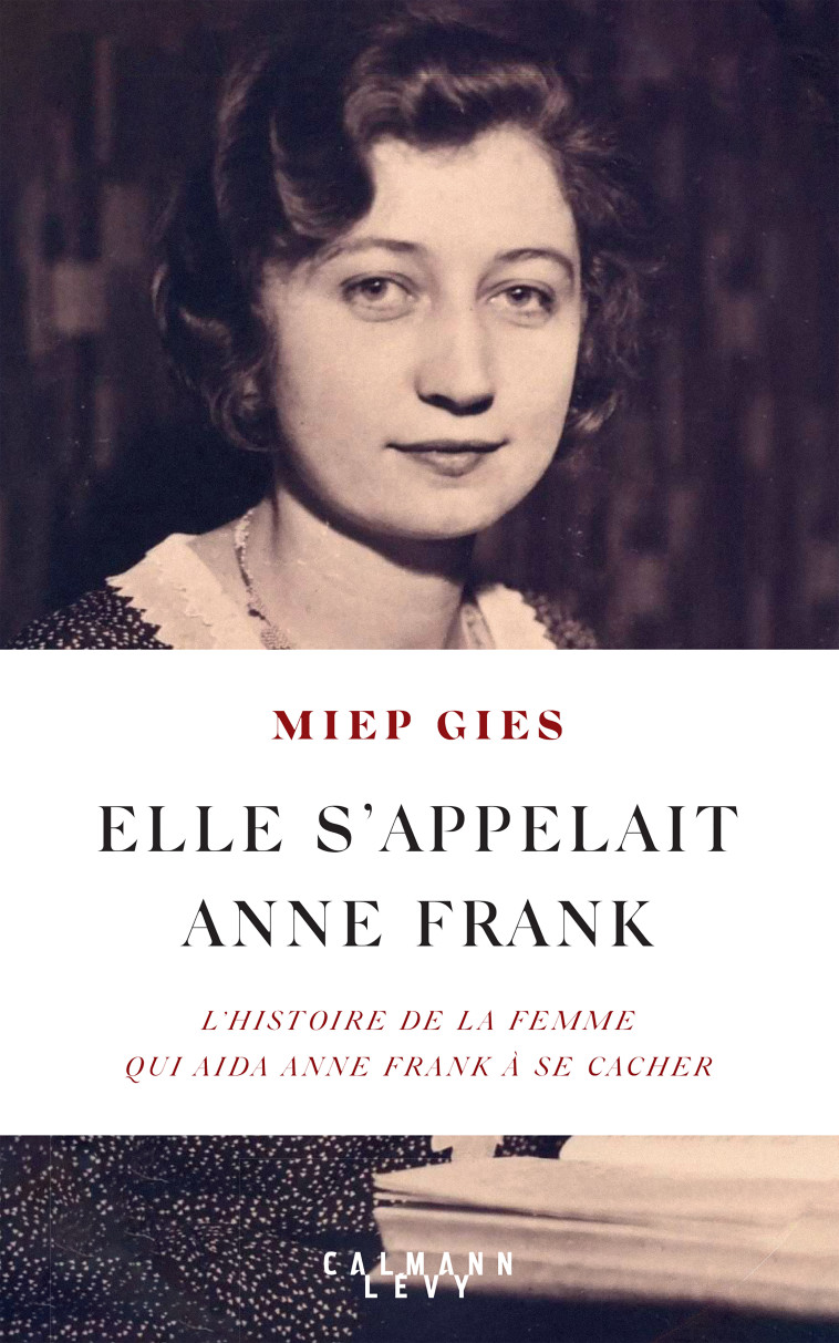 Elle s'appelait Anne Frank - Miep Gies - CALMANN-LEVY