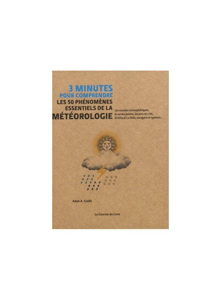 3 minutes pour comprendre les 50 phénomènes essentiels de la météorologie - Adam Scaife - COURRIER LIVRE