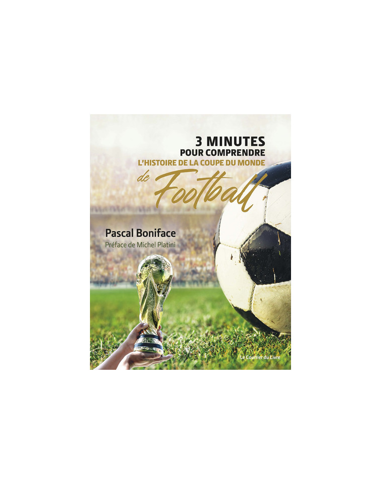 3 minutes pour comprendre l'histoire de la Coupe du monde de football - Pascal Boniface - COURRIER LIVRE