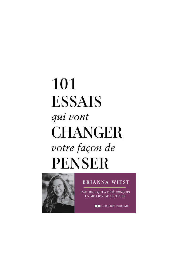 101 essais qui vont changer votre façon de penser - Brianna Wiest - COURRIER LIVRE