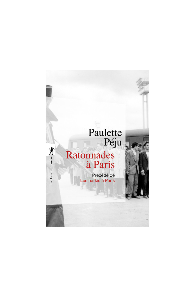 Ratonnades à Paris - Les harkis à Paris - Paulette Peju - LA DECOUVERTE