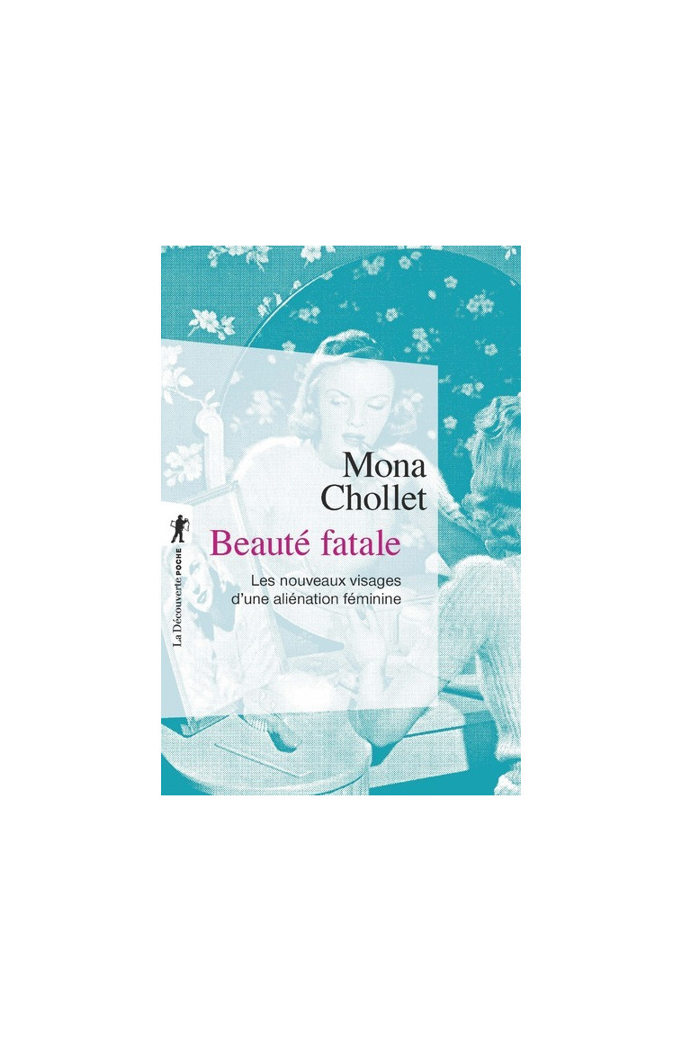 Beauté fatale - Mona Chollet - LA DECOUVERTE