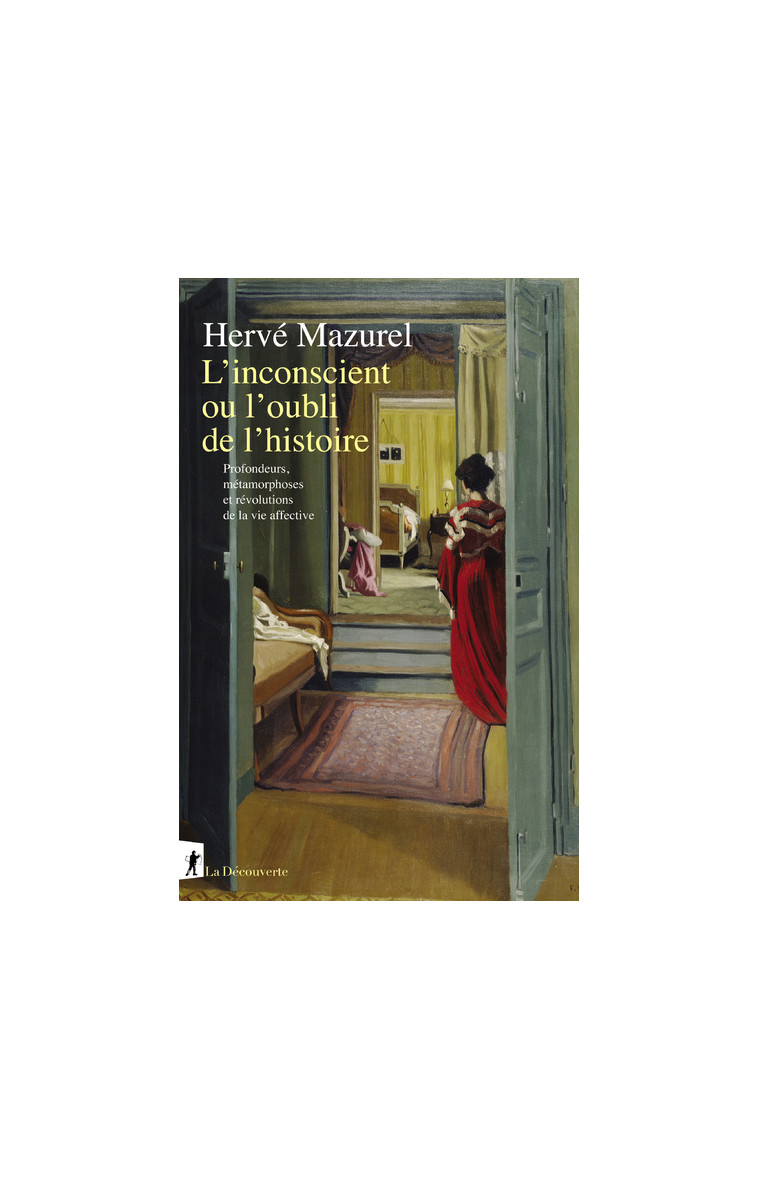 L'inconscient ou l'oubli de l'histoire - Profondeurs, métamorphoses et révolutions de la vie affecti - Hervé Mazurel - LA DECOUVERTE