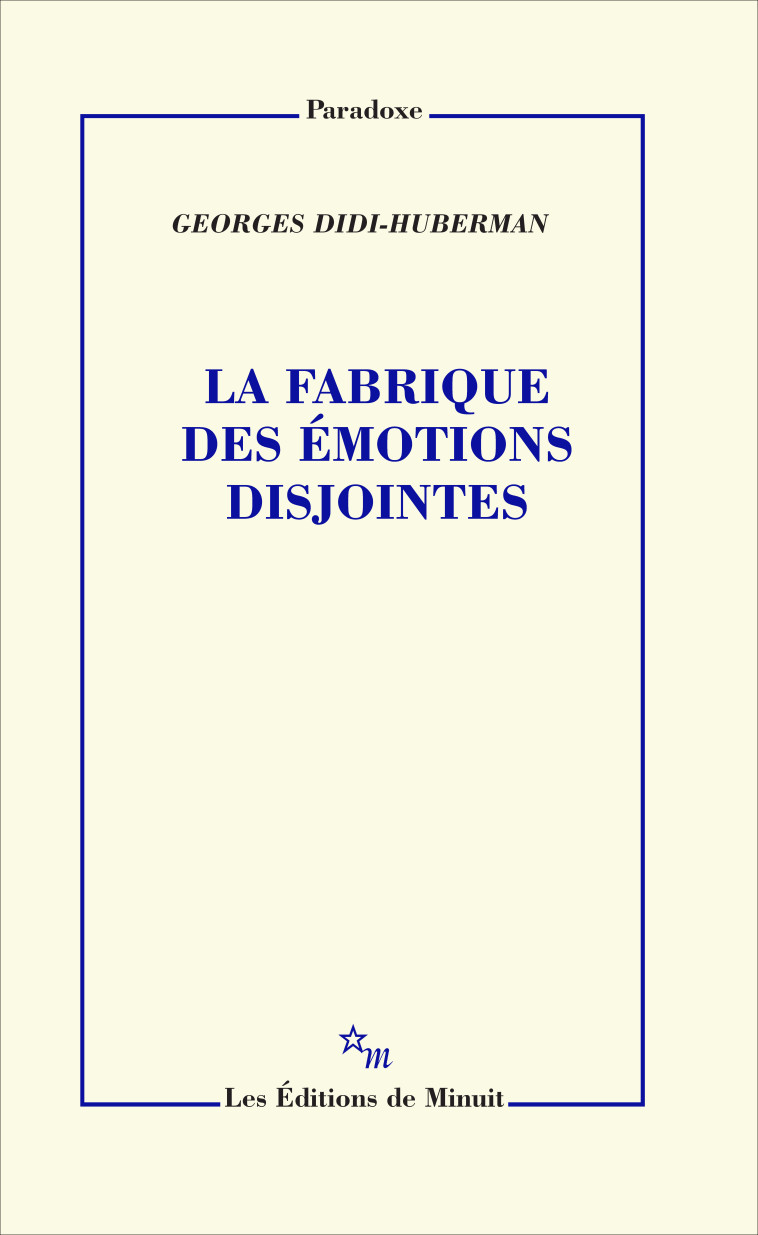 La fabrique des émotions disjointes - Georges Didi-Huberman - MINUIT