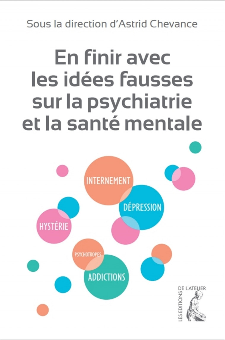 En finir avec les idées fausses sur la psychiatrie et la san - Astrid CHEVANCE - ATELIER