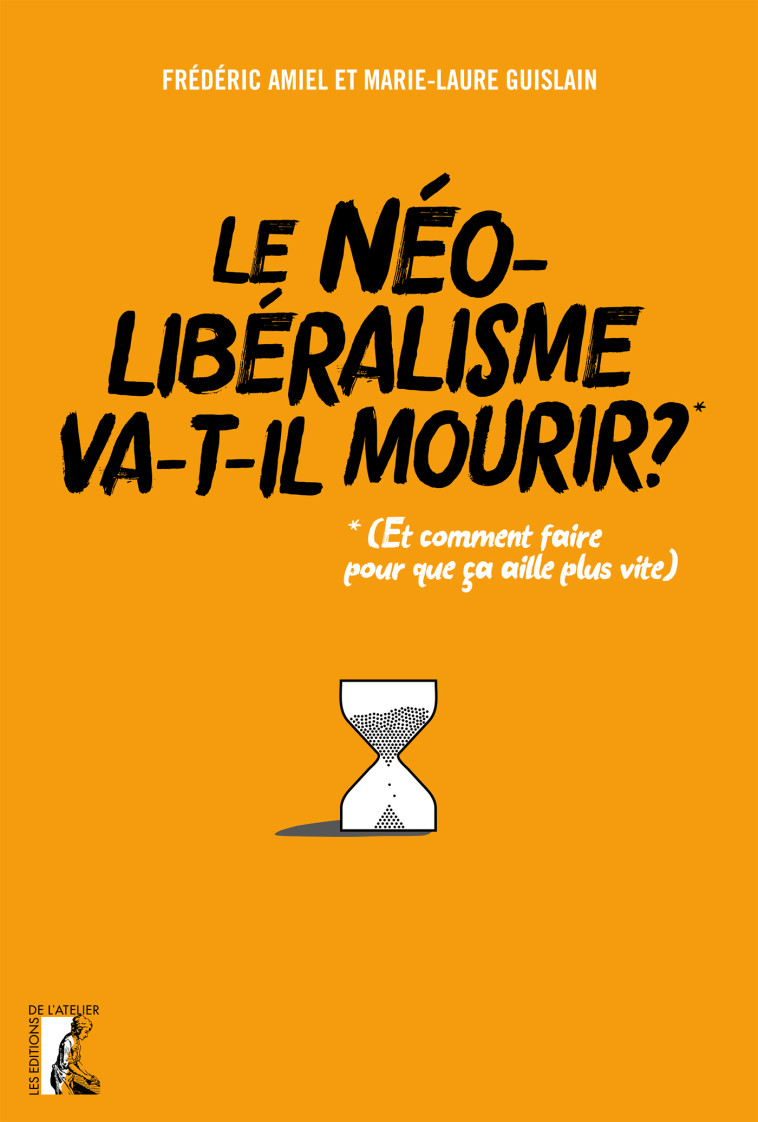 Le néolibéralisme va-t-il mourir ?  - (Et comment faire pour - Frédéric AMIEL - ATELIER