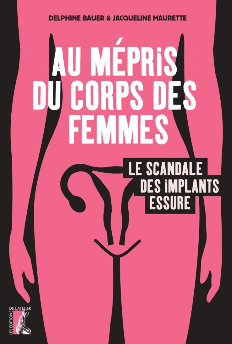 Au mépris du corps des femmes, le scandale des implants Essu - Jacqueline MAURETTE - ATELIER