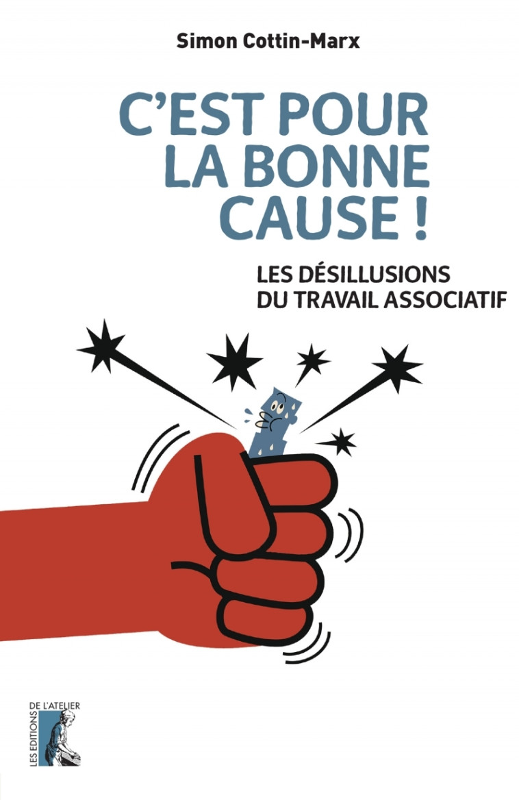 C'est pour la bonne cause ! Les désillusions du travail asso - Simon Cottin-Marx - ATELIER