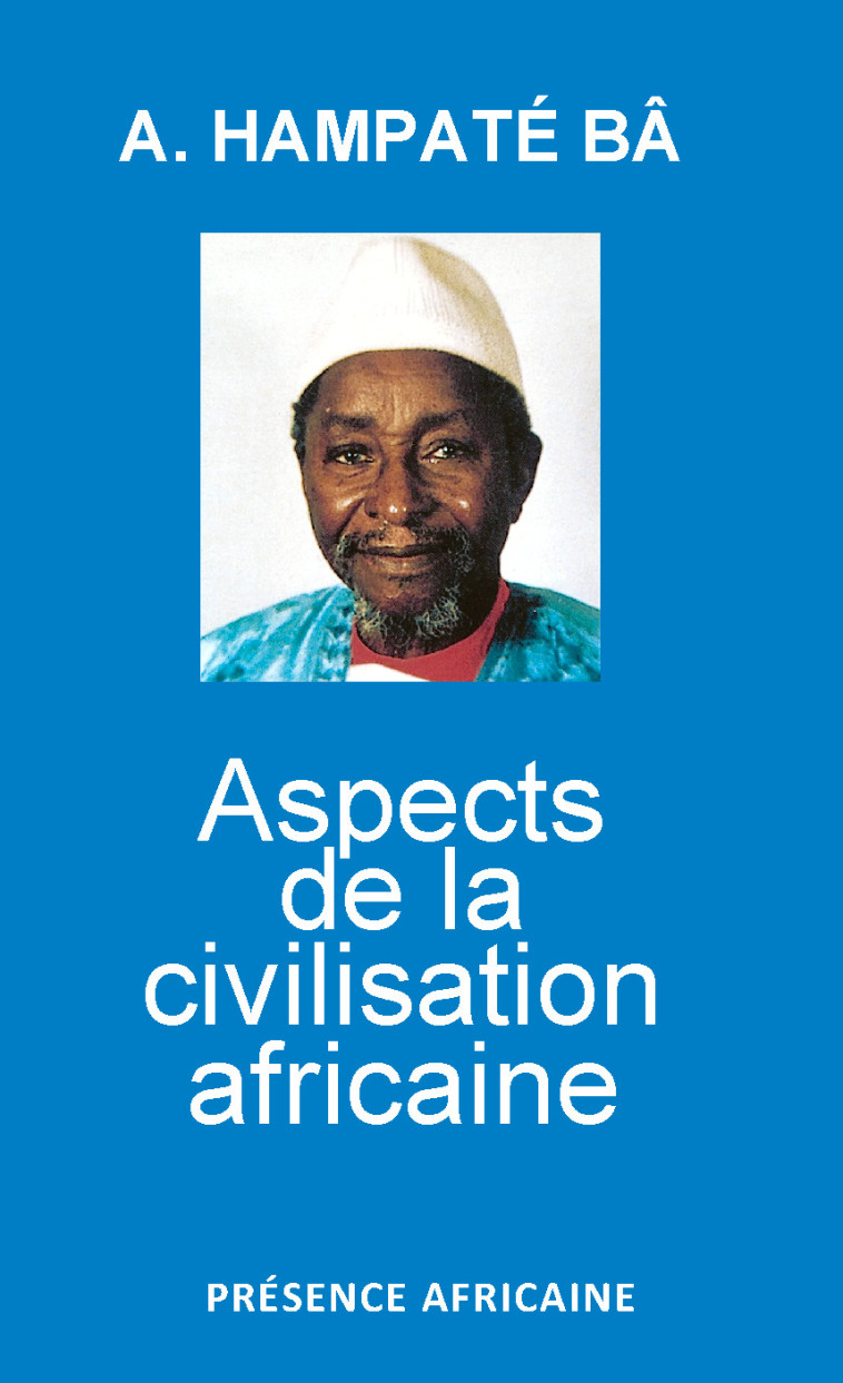 ASPECTS DE LA CIVILISATION AFRICAINE - BA AMADOU HAMPATE (M - PRESENCE AFRICA