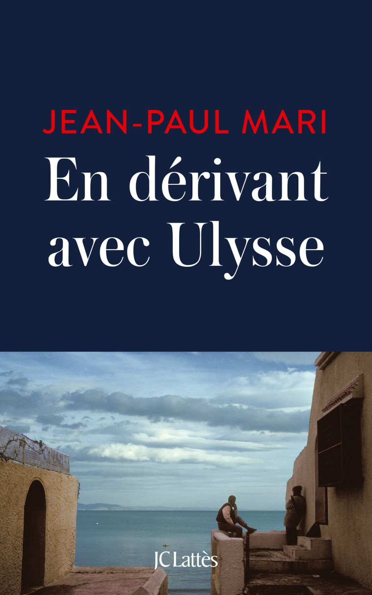 En dérivant avec Ulysse - Jean-Paul Mari - LATTES