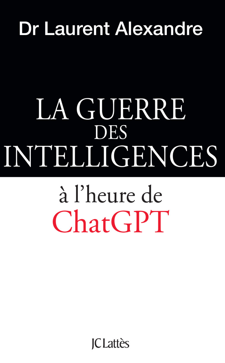 La guerre des intelligences à l'heure de ChatGPT - Alexandre Laurent - LATTES