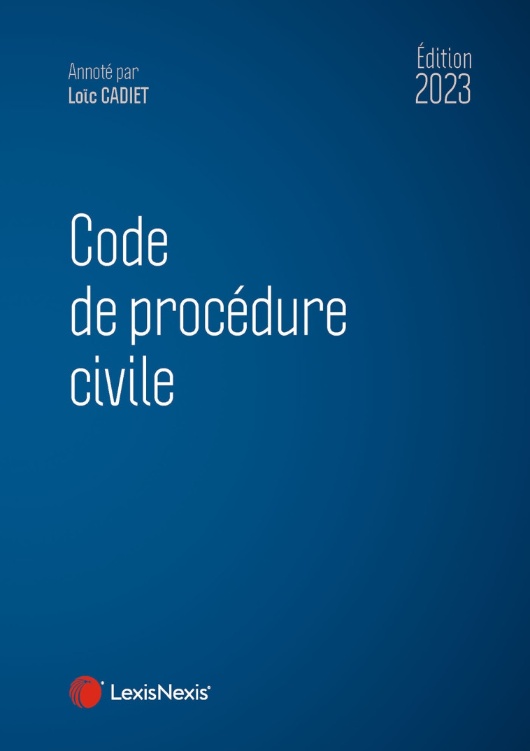 Code de procédure civile 2023 - Loïc Cadiet - LEXISNEXIS