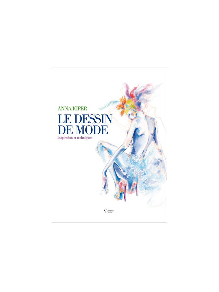 Le dessin de mode - Anna Kiper - VIGOT