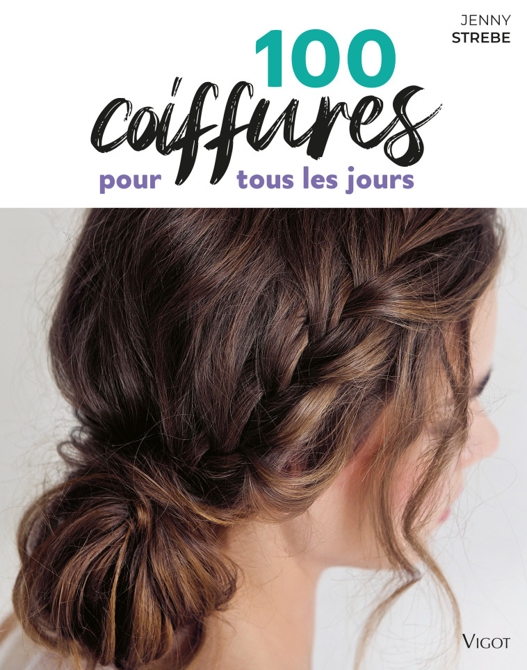 100 coiffures pour tous les jours - Jenny Strebe - VIGOT