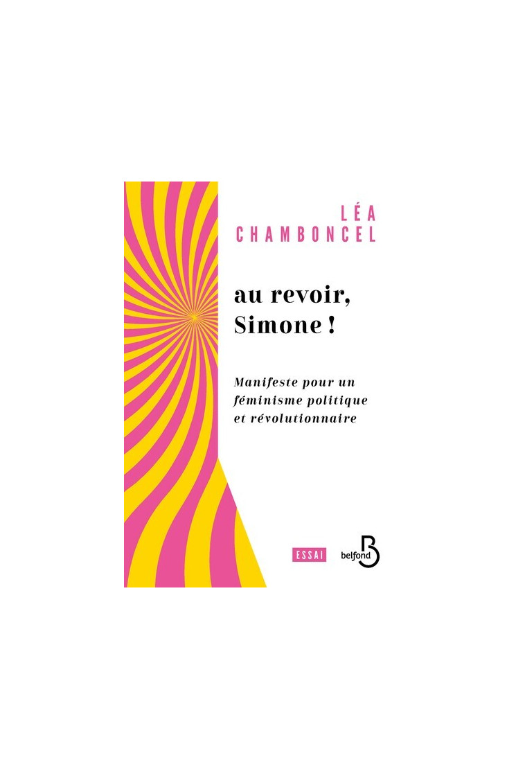 Au revoir, Simone ! - Manifeste pour un féminisme politique et révolutionnaire - Léa Chamboncel - BELFOND