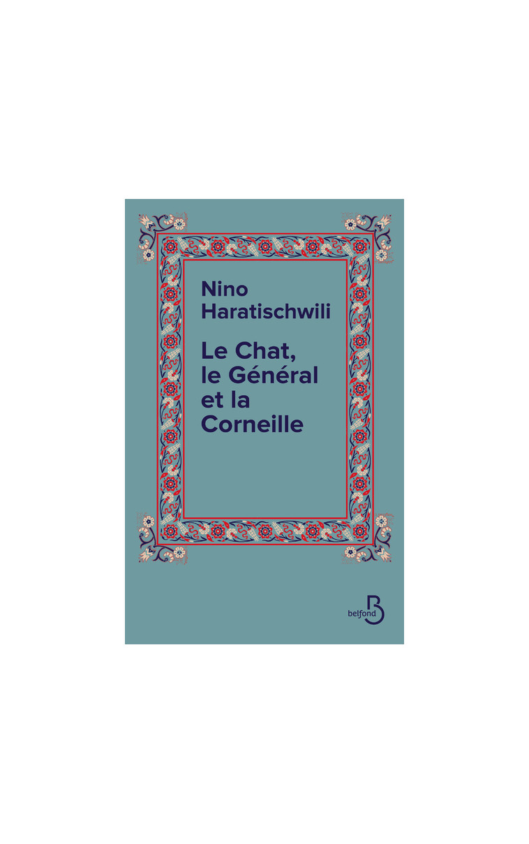 Le Chat, le Général et la Corneille - Nino Haratischwili - BELFOND