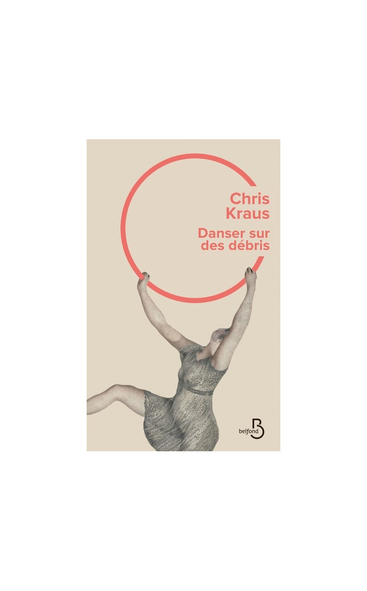 Danser sur des debris - Chris Kraus - BELFOND