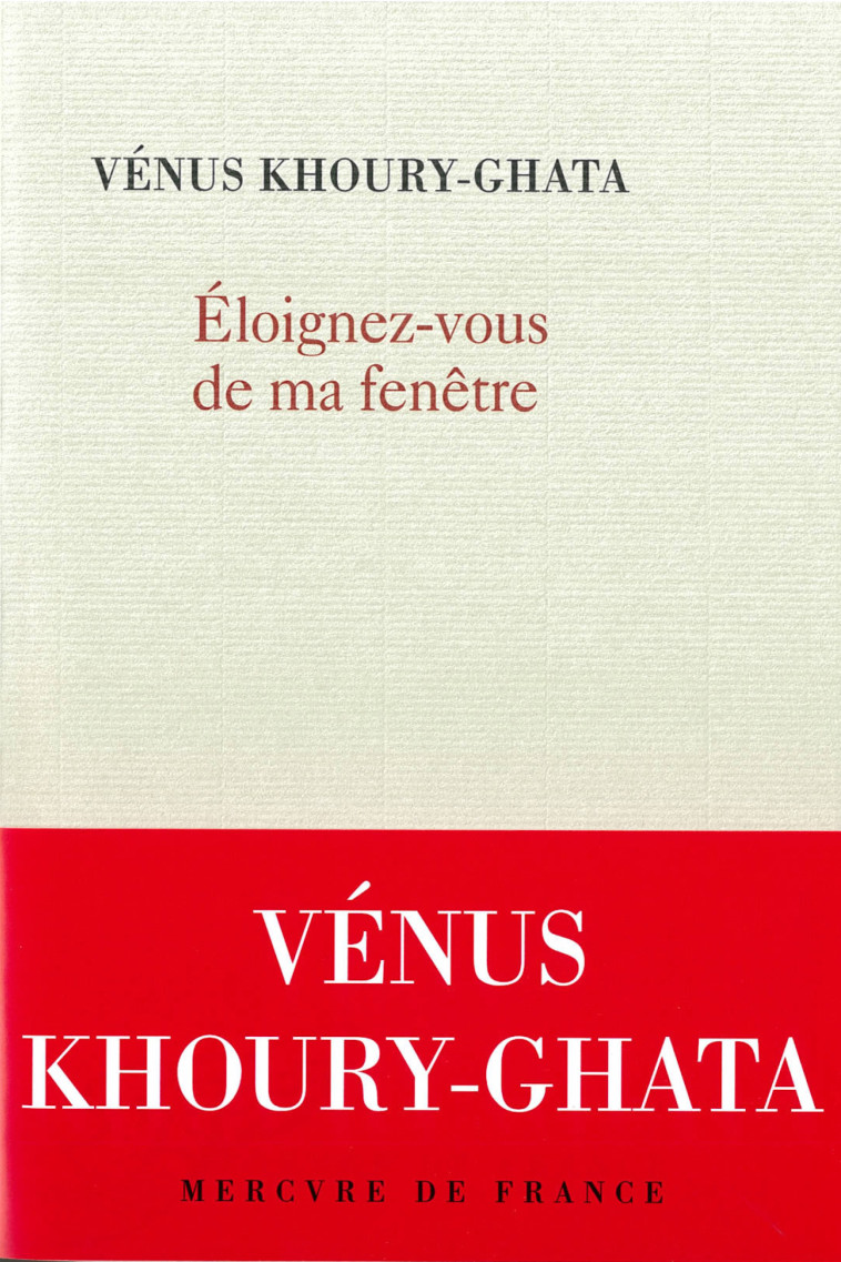 Eloignez-vous de ma fenêtre - Vénus Khoury-ghata - MERCURE DE FRAN