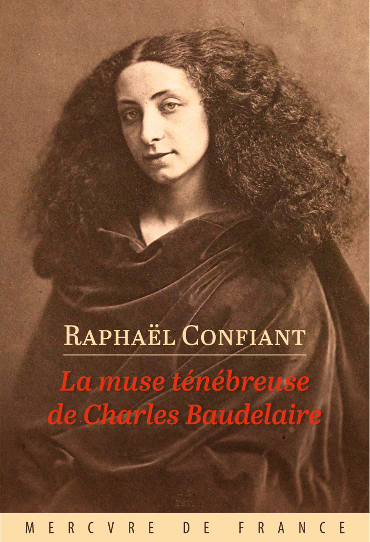 La muse ténébreuse de Charles Baudelaire - Raphaël Confiant - MERCURE DE FRAN