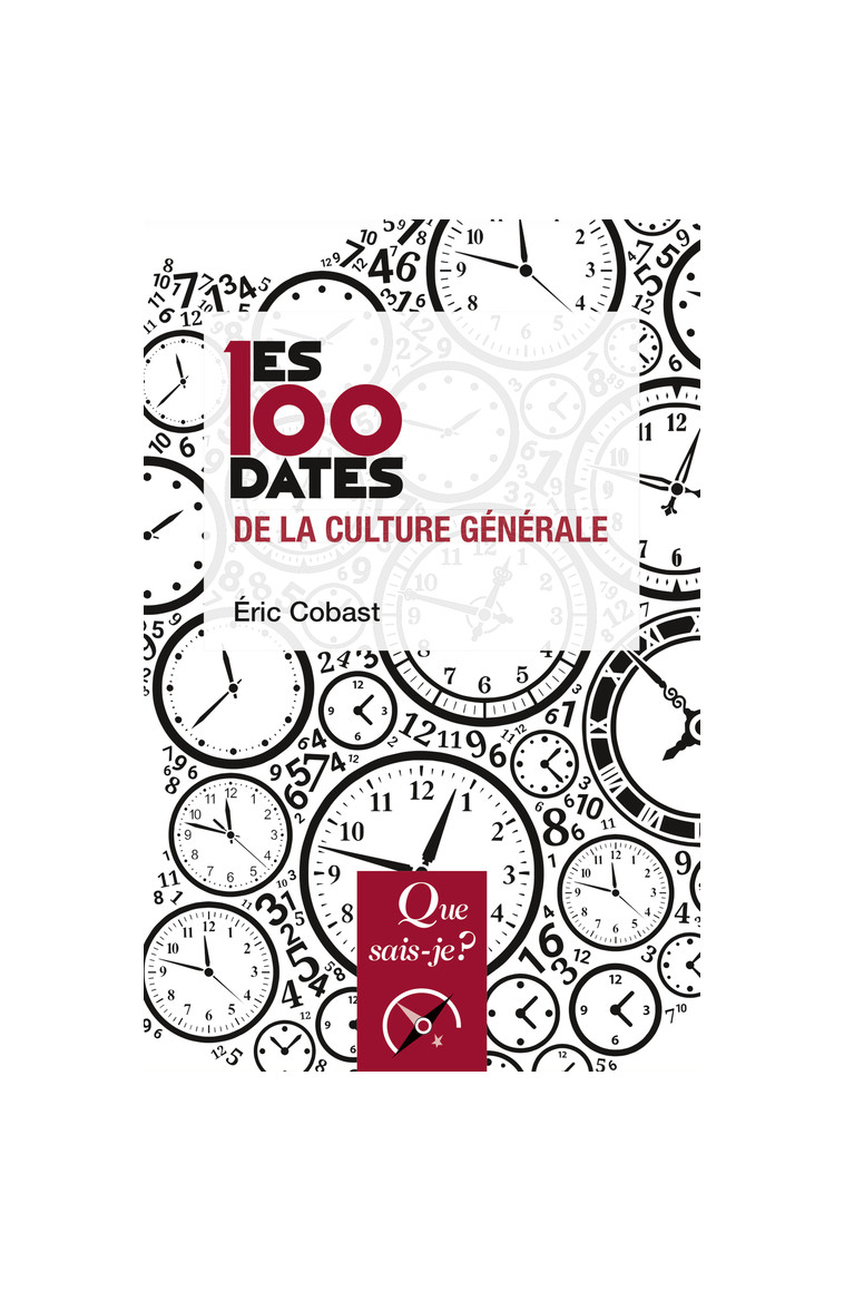 Les 100 dates de la culture générale - Éric Cobast - QUE SAIS JE