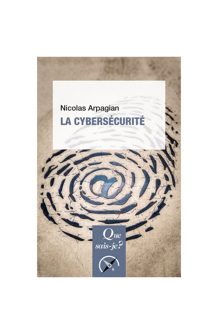 La Cybersécurité - Nicolas Arpagian - QUE SAIS JE