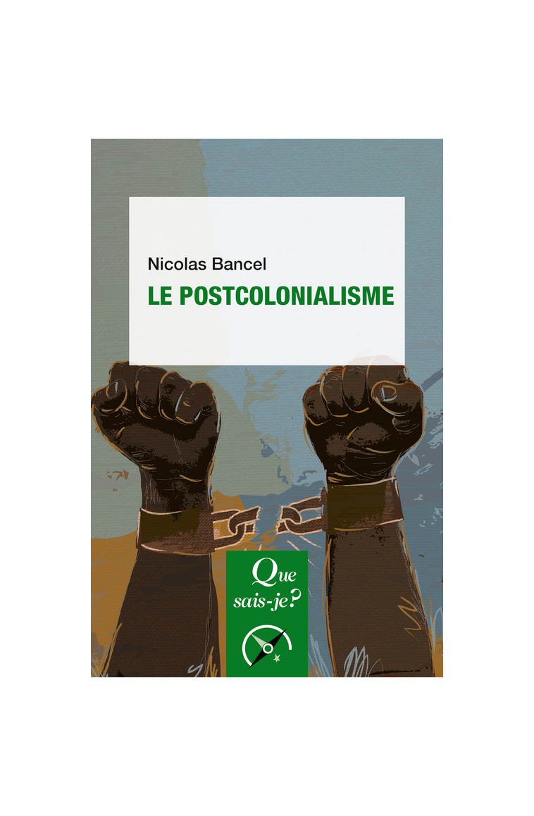 Le Postcolonialisme - Nicolas Bancel - QUE SAIS JE