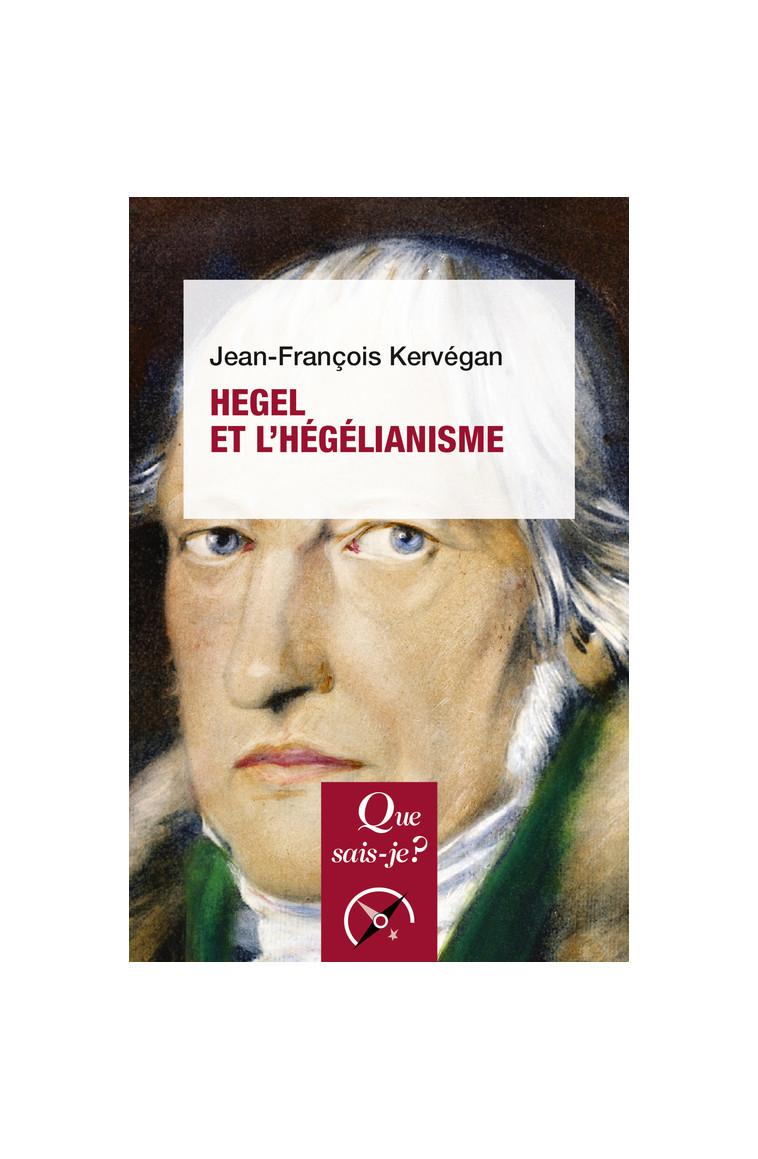 Hegel et l'hégélianisme - Jean-Francois Kervégan - QUE SAIS JE