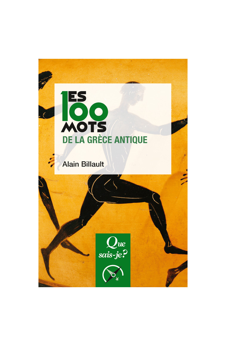 Les 100 mots de la Grèce antique - Alain Billault - QUE SAIS JE