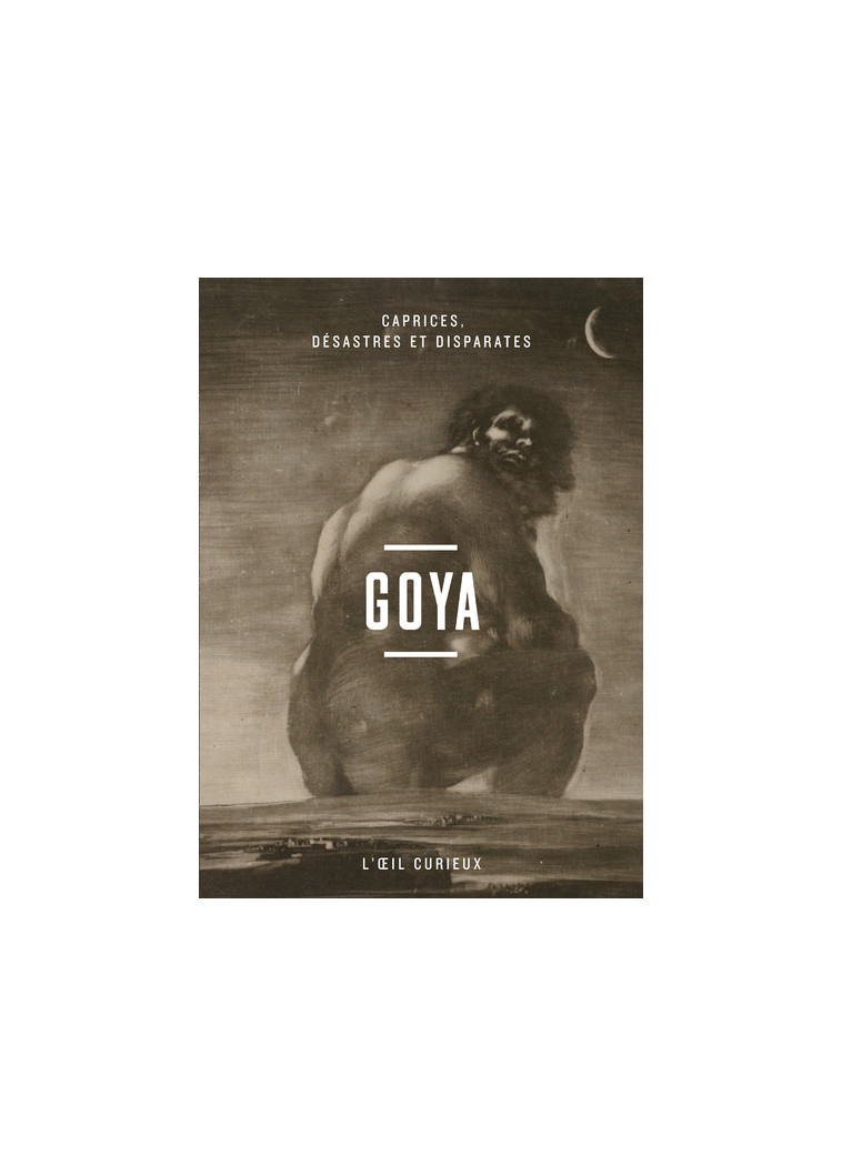 Goya - Caprices, désastres et disparates - Valérie Sueur-Hermel - BNF