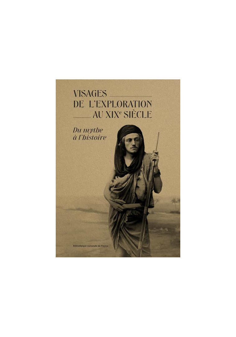 Visages de l'exploration au XIXe siècle - Du mythe à l'histoire -  Collectif - BNF