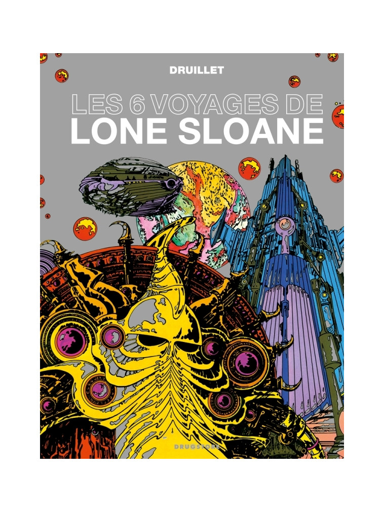 Lone Sloane - Les 6 voyages de Lone Sloane NE - Philippe Druillet - GLENAT