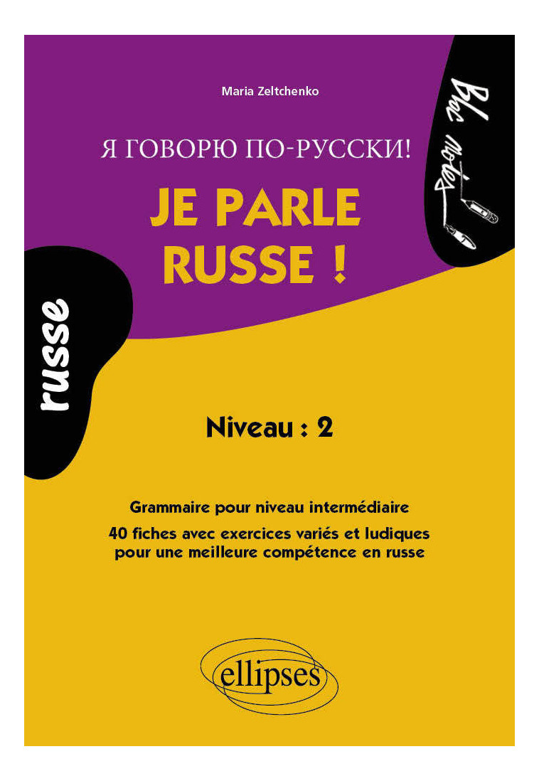 Je parle russe ! Grammaire pour un niveau intermédiaire, 40 fiches avec exercices variés et ludiques - Niveau 2 - Maria Zeltchenko - ELLIPSES