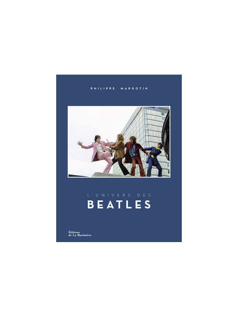 L'Univers des Beatles - Philippe Margotin - MARTINIERE BL