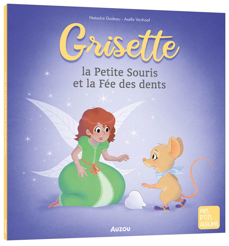 GRISETTE, LA PETITE SOURIS ET LA FÉE DES DENTS - Natacha Godeau - AUZOU