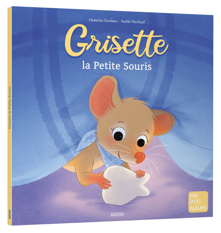 GRISETTE, LA PETITE SOURIS - Natacha Godeau - AUZOU