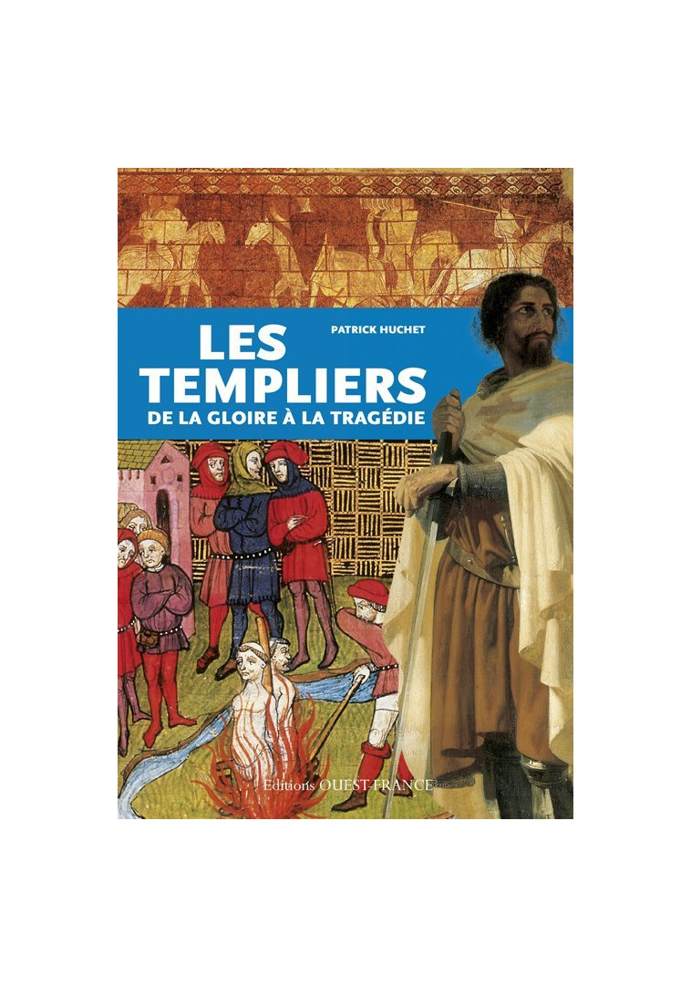 Les templiers de la gloire à la tragédie - Patrick Huchet - OUEST FRANCE