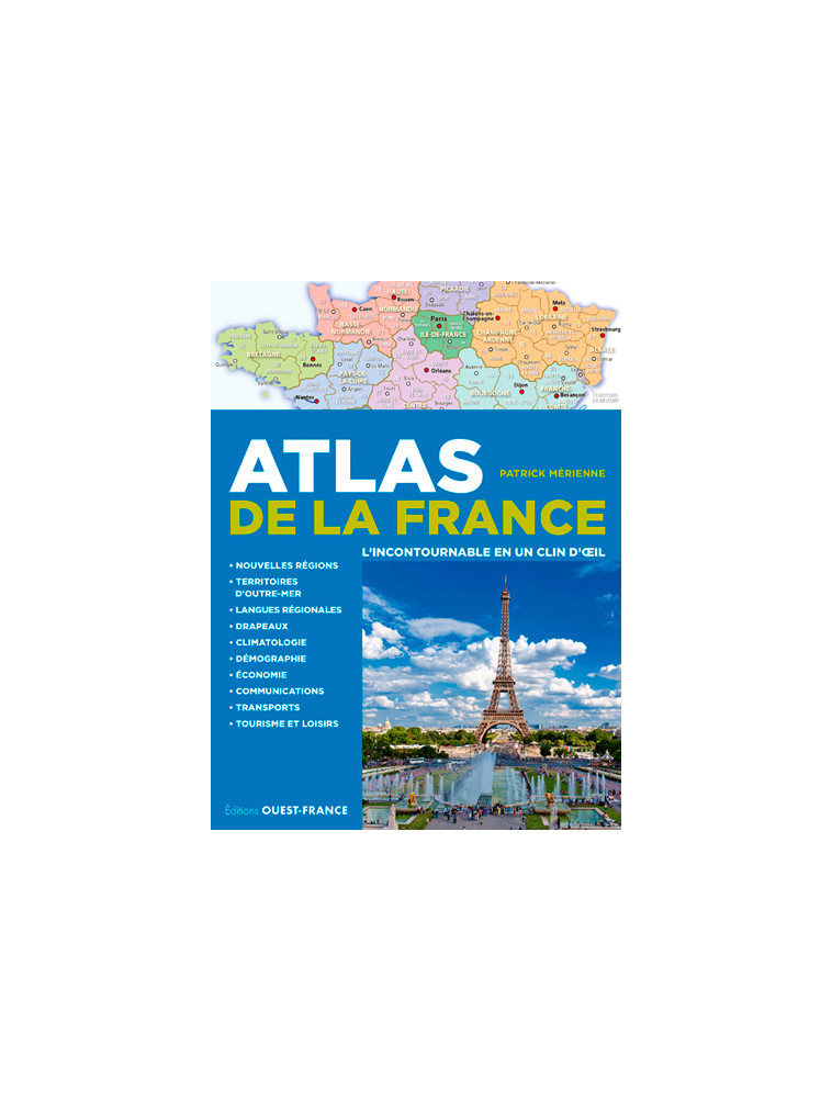 Atlas de la France, l'incontournable en un clin d' il - Patrick Mérienne - OUEST FRANCE