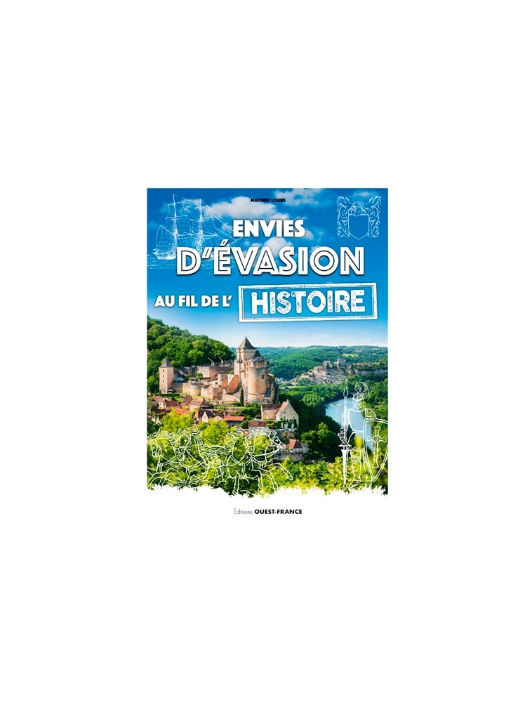 Envies d'évasion au fil de l'Histoire de France - Mathieu Lours - OUEST FRANCE