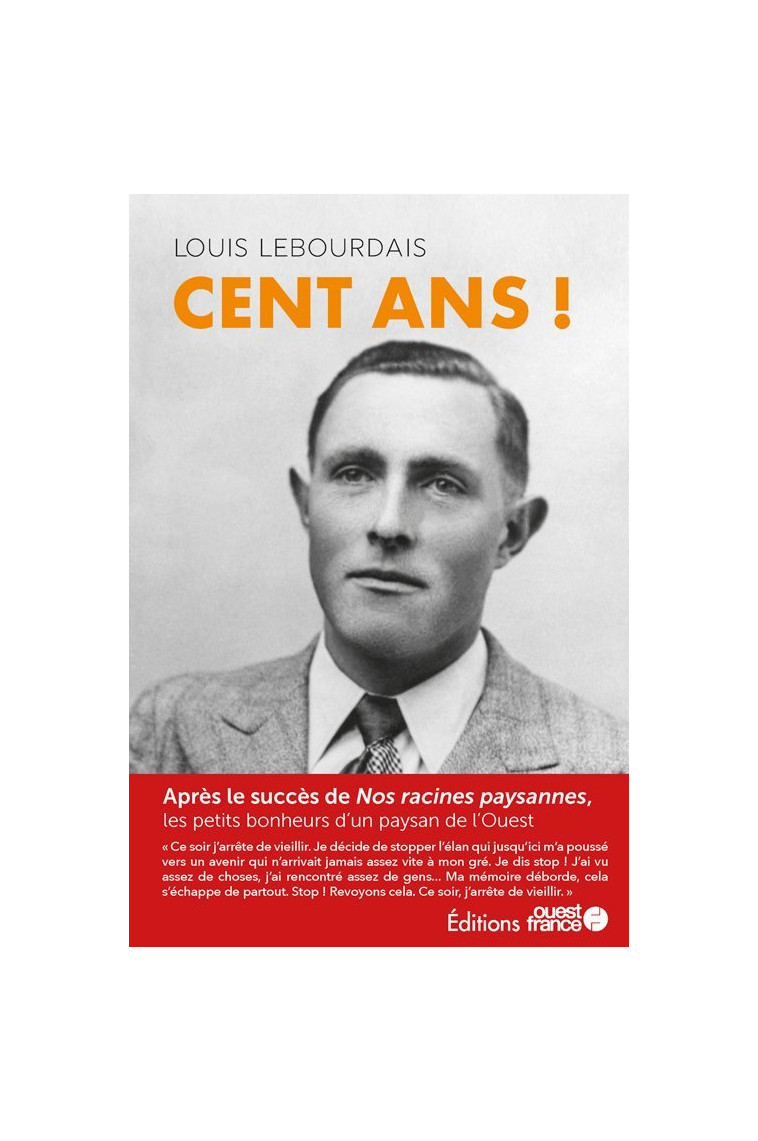 Cent ans ! Les petits bonheurs d'un paysan de l'Ouest - Lucienne Lebourdais - OUEST FRANCE