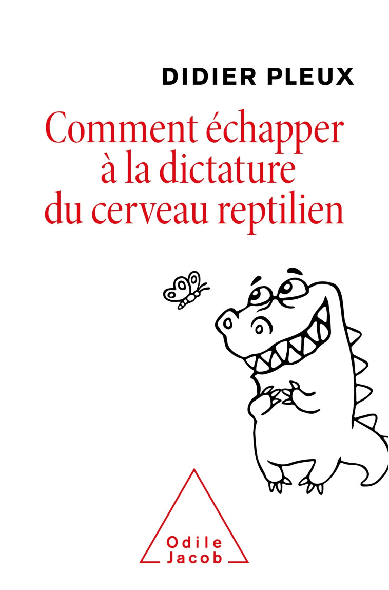 Comment échapper à la dictature du cerveau reptilien -  Didier Pleux - JACOB