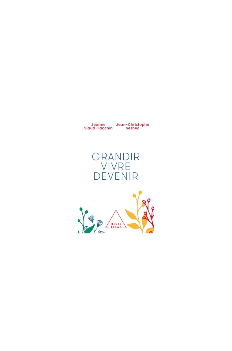 Grandir, vivre, devenir -  Jeanne Siaud-Facchin - JACOB