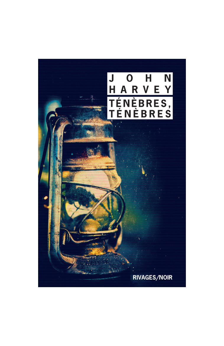 Ténèbres, ténèbres - John Harvey - RIVAGES