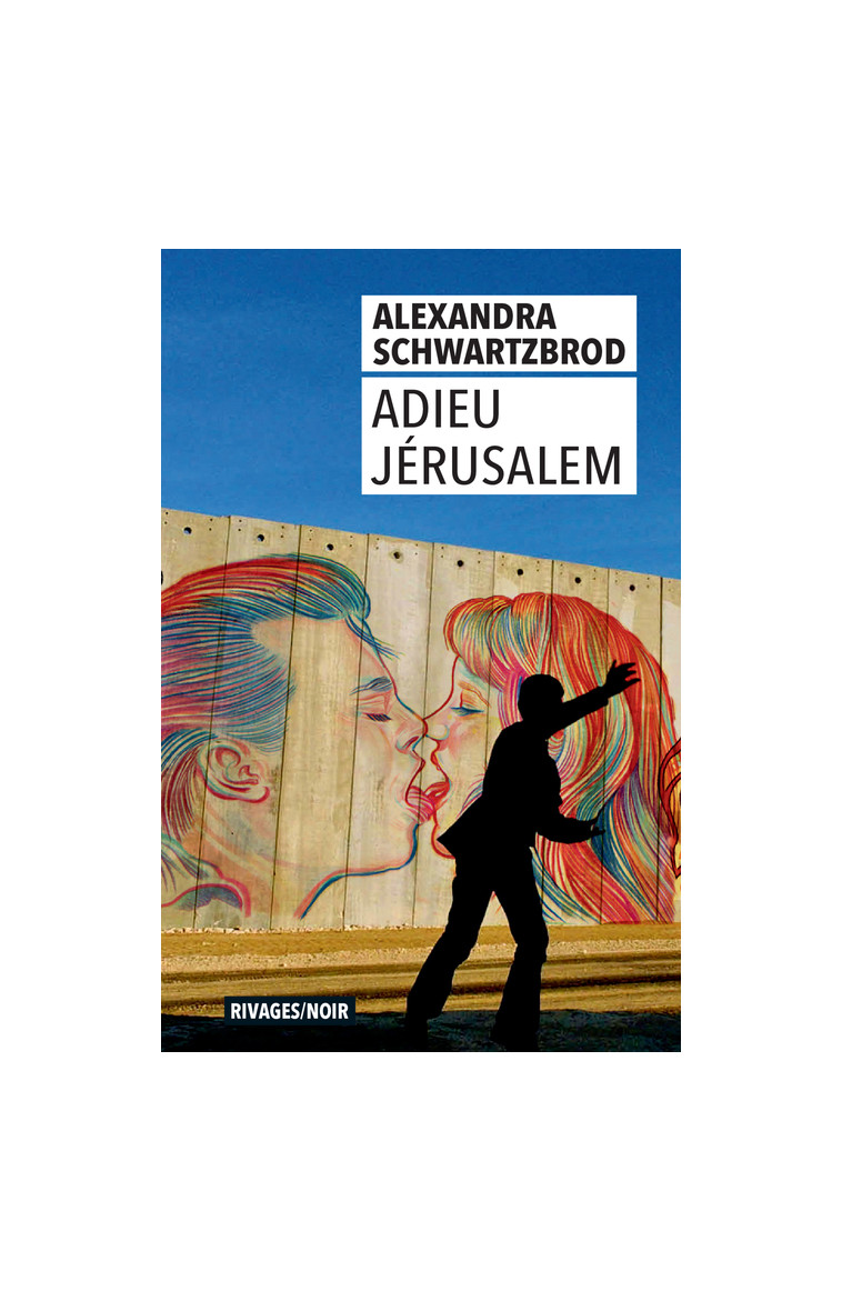 Adieu Jerusalem - Alexandra Schwartzbrod - RIVAGES