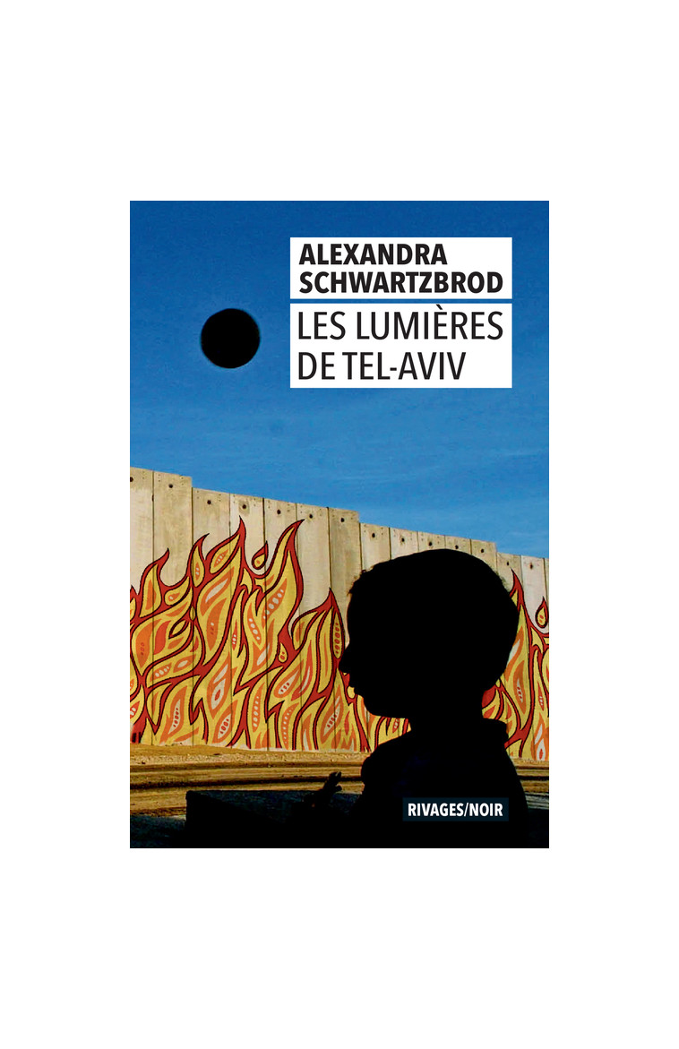 Les Lumières de Tel Aviv - Alexandra Schwartzbrod - RIVAGES