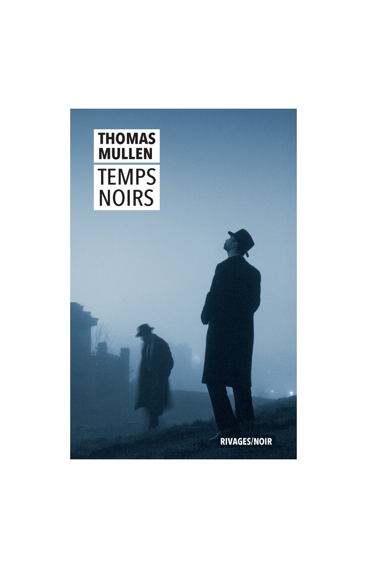 Temps noirs - Thomas Mullen - RIVAGES