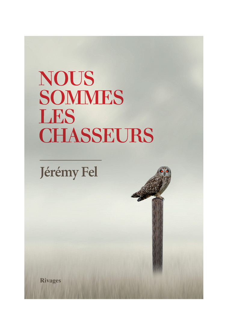 Nous sommes les chasseurs - Jérémy Fel - RIVAGES