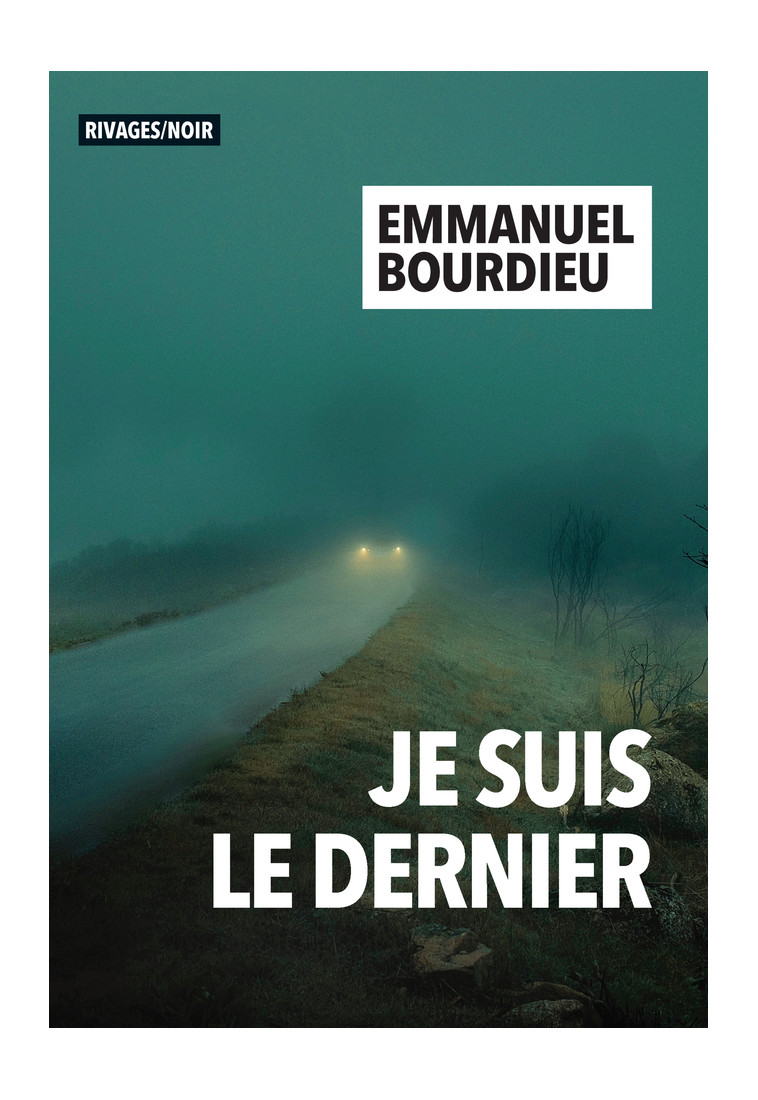 Je suis le dernier - Emmanuel Bourdieu - RIVAGES